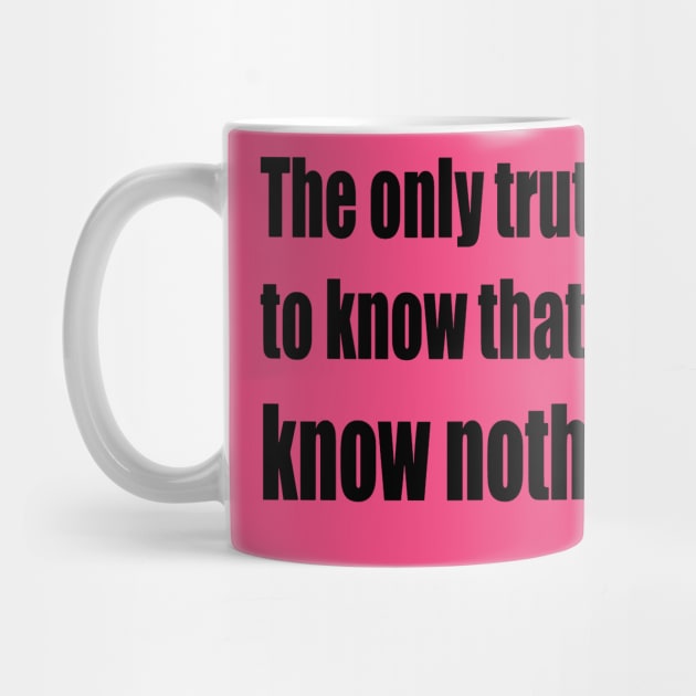 The Only Truth To Know Is That You Know Nothing by taiche